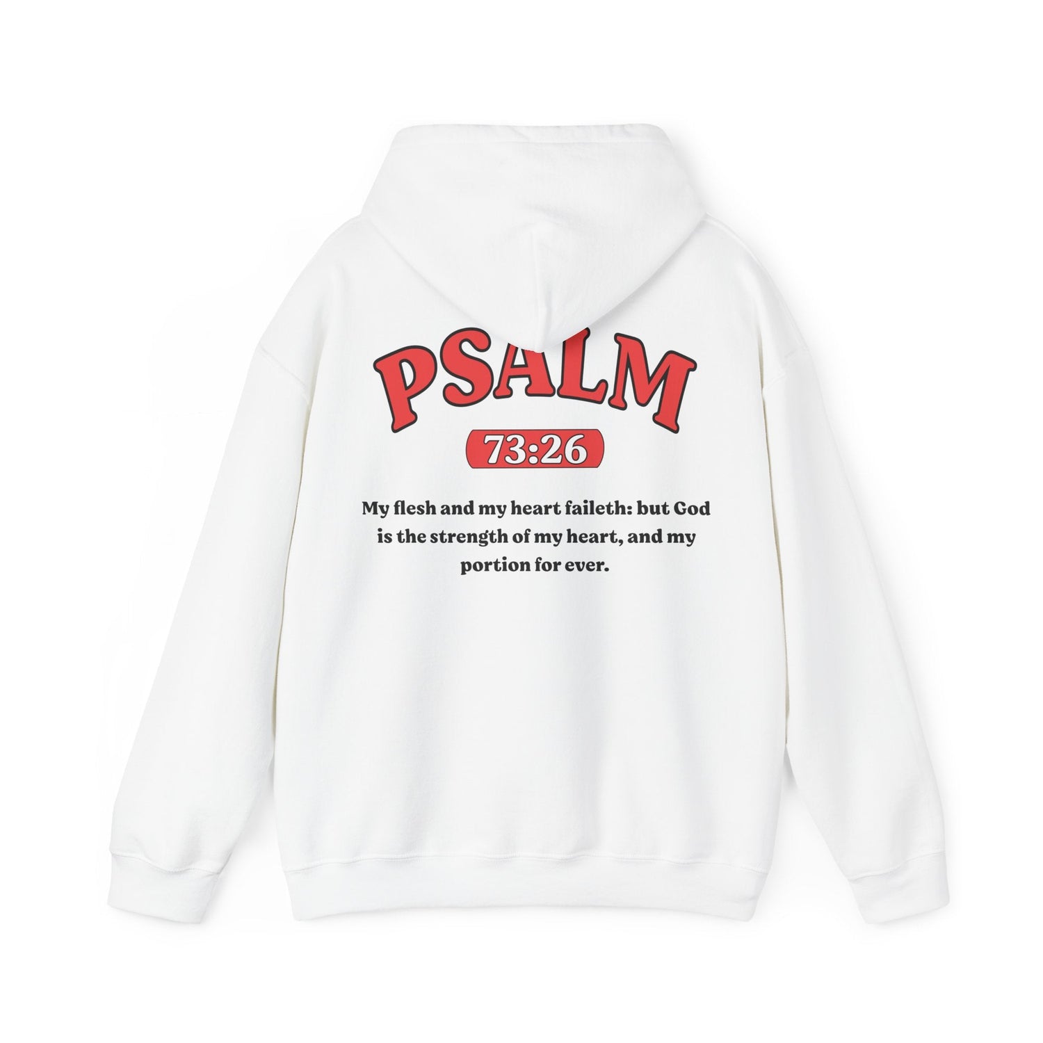 Psalm 73:26 in big bold red writing written on the black of a white 100% soft cotton hoodie. The Bible reference is written boldly across the top of the hoodie with the reference underneath and the verse follows afterward. 